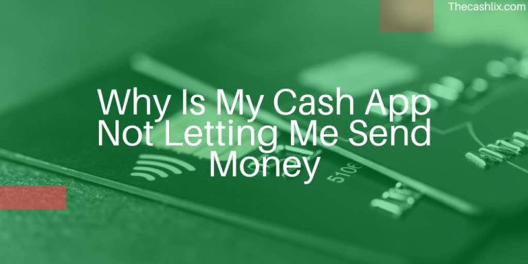 Why Is My Cash App Not Letting Me Send Money?