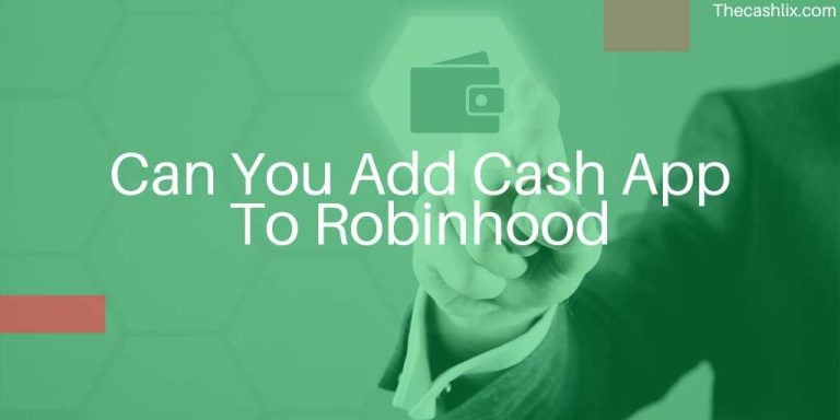 Can You Add Cash App To Robinhood – Yes, But…