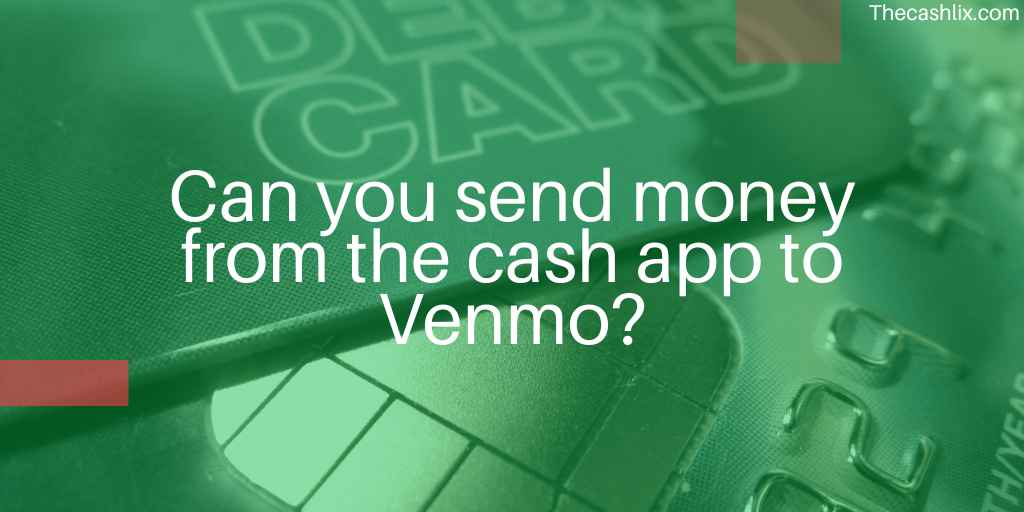 Can you send money from the cash app to Venmo