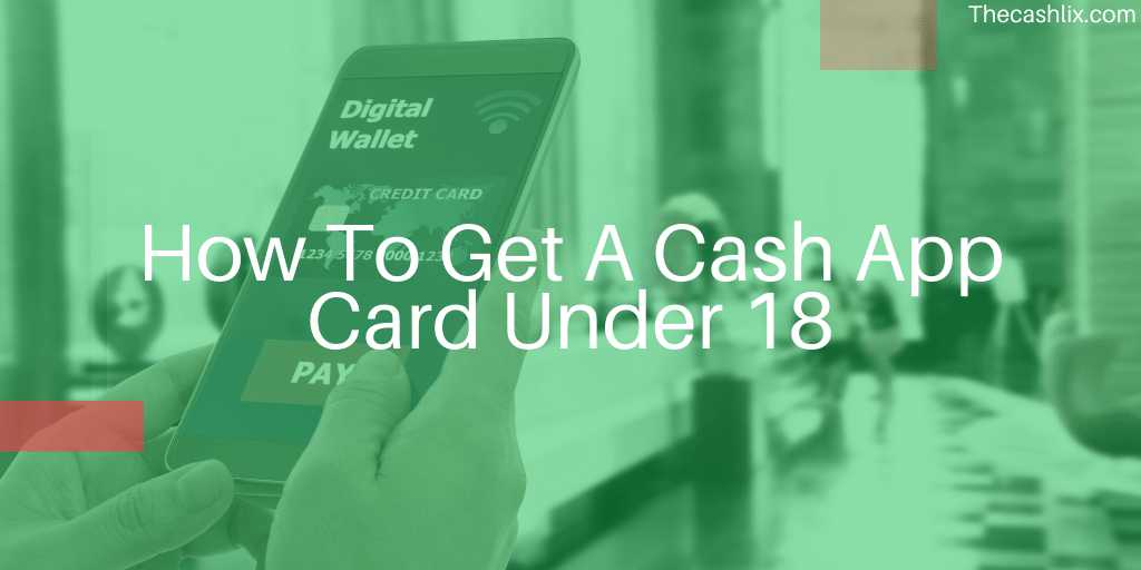 How To Get A Cash App Card Under 18