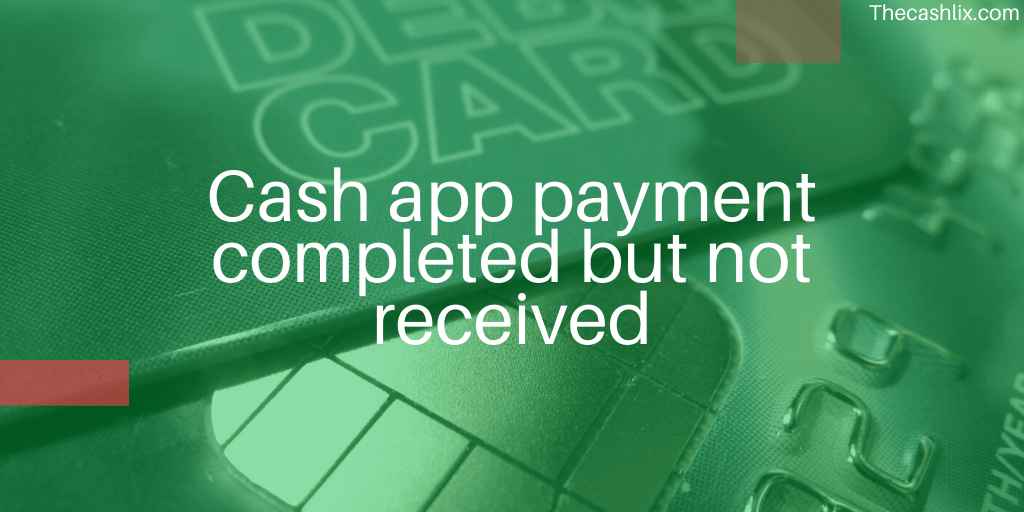 Cash app payment completed but not received