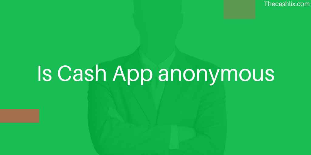 Is Cash App anonymous