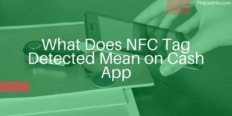 What Does NFC Tag Detected Mean on Cash App? An In-Depth Guide