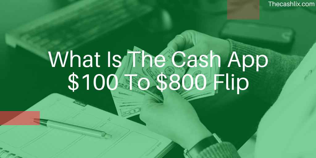 What Is The Cash App $100 To $800 Flip
