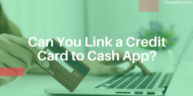 Can You Link a Credit Card to Cash App – Yes, But…