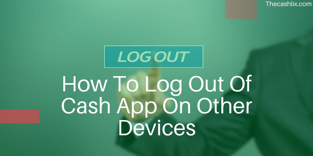 How To Log Out Of Cash App On Other Devices