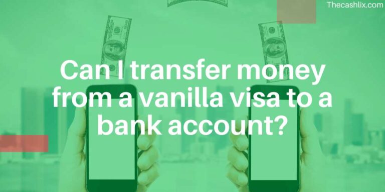 Can I transfer money from a vanilla visa to a bank account – Yes, But..