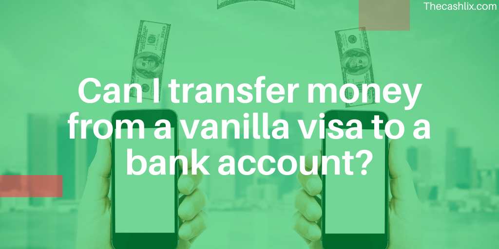 Can I transfer money from a vanilla visa to a bank account_