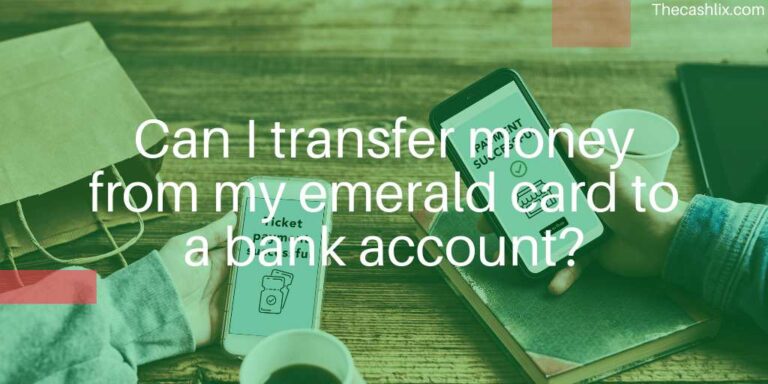Can I transfer money from my emerald card to a bank account – Yes, But..