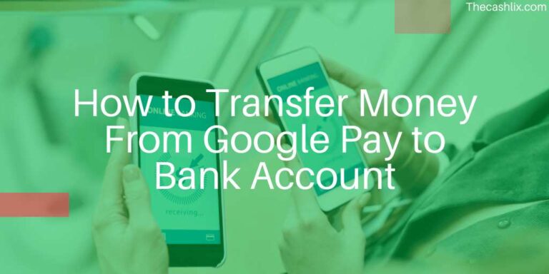 Transfer Money From Google Pay to Bank Account – Know A few tab process