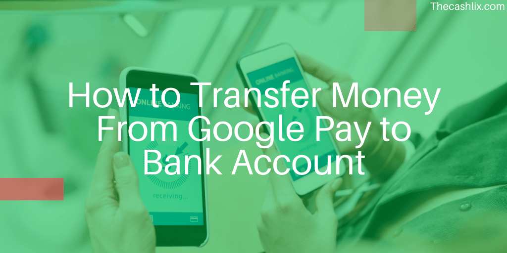 How to Transfer Money From Google Pay to Bank Account