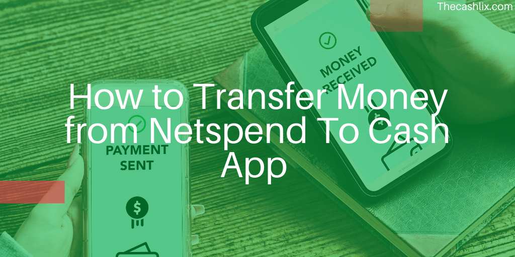 How to Transfer Money from Netspend To Cash App 
