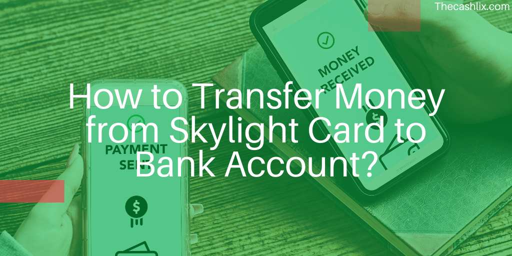 How to Transfer Money from Skylight Card to Bank Account